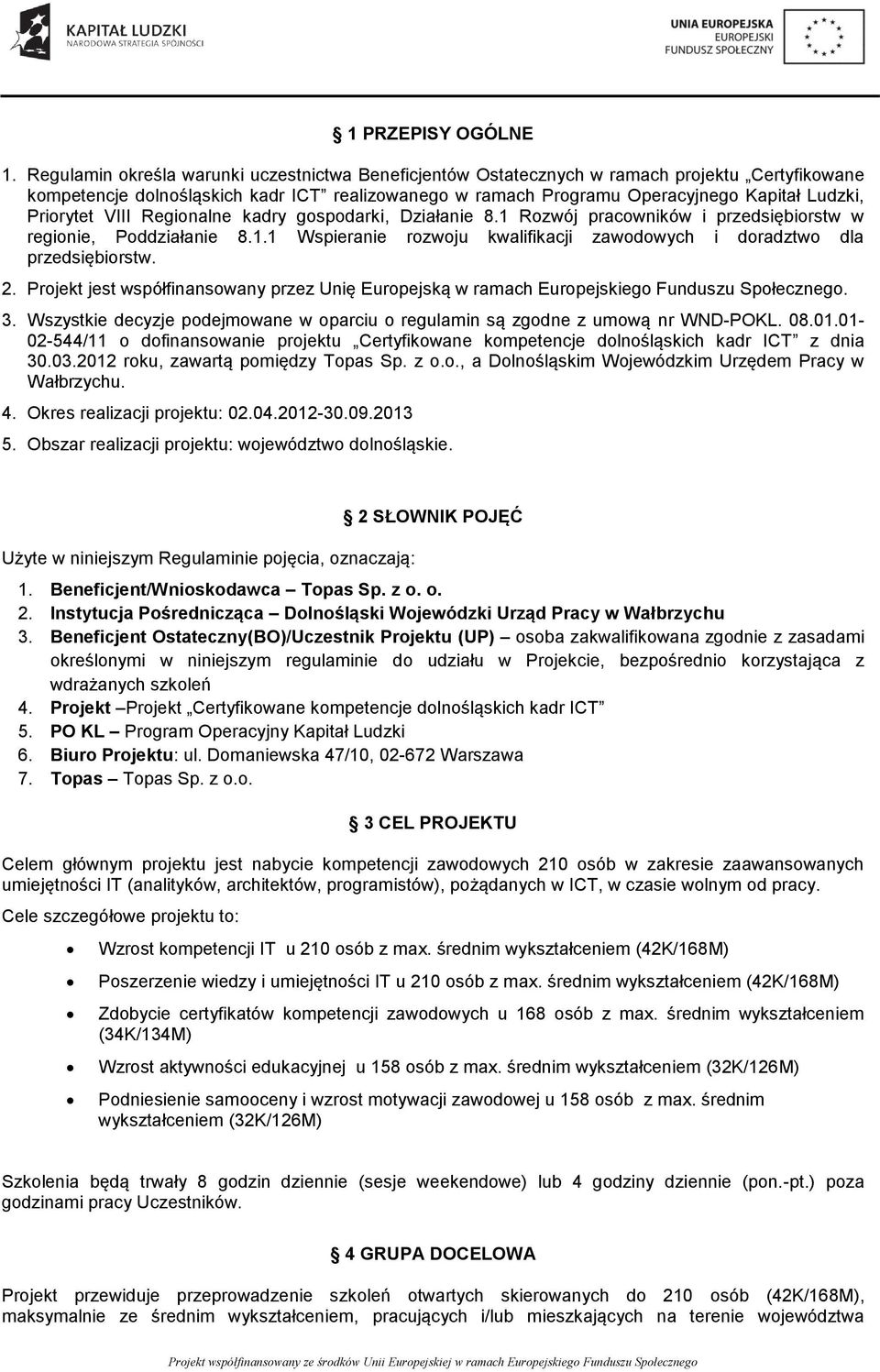 Priorytet VIII Regionalne kadry gospodarki, Działanie 8.1 Rozwój pracowników i przedsiębiorstw w regionie, Poddziałanie 8.1.1 Wspieranie rozwoju kwalifikacji zawodowych i doradztwo dla przedsiębiorstw.