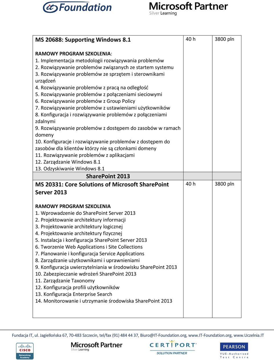 Rozwiązywanie problemów z Group Policy 7. Rozwiązywanie problemów z ustawieniami użytkowników 8. Konfiguracja i rozwiązywanie problemów z połączeniami zdalnymi 9.