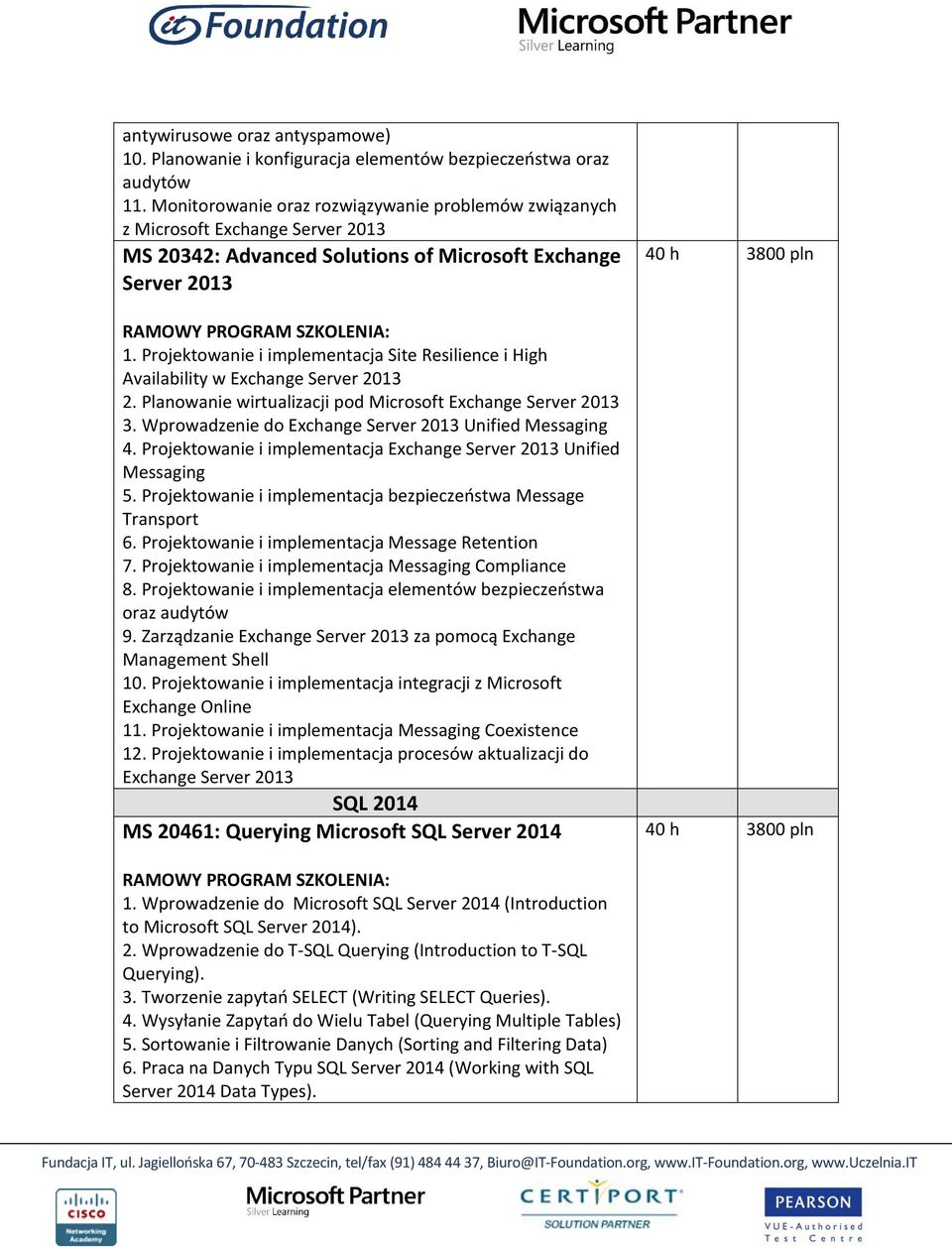 Projektowanie i implementacja Site Resilience i High Availability w Exchange Server 2013 2. Planowanie wirtualizacji pod Microsoft Exchange Server 2013 3.