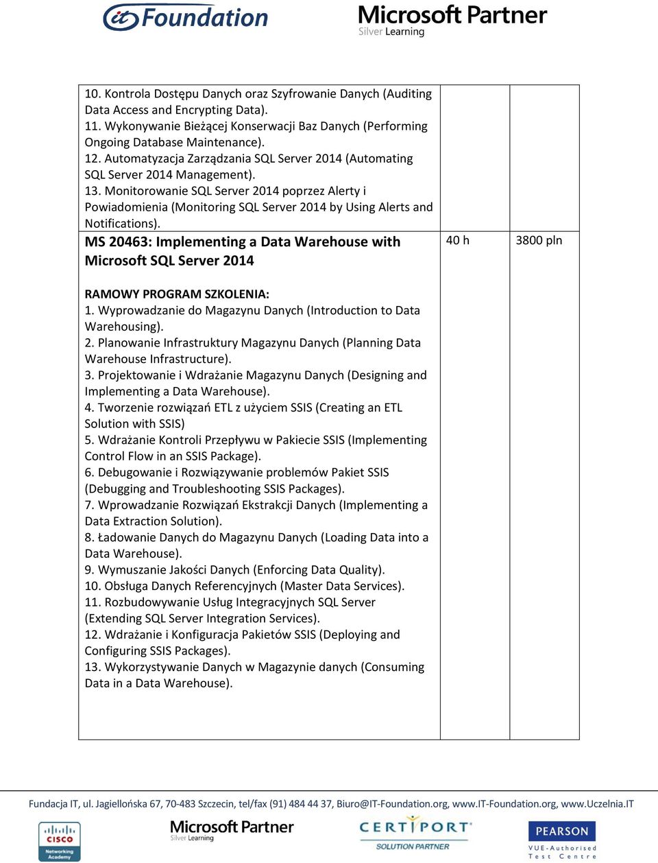 Monitorowanie SQL Server 2014 poprzez Alerty i Powiadomienia (Monitoring SQL Server 2014 by Using Alerts and Notifications). MS 20463: Implementing a Data Warehouse with Microsoft SQL Server 2014 1.