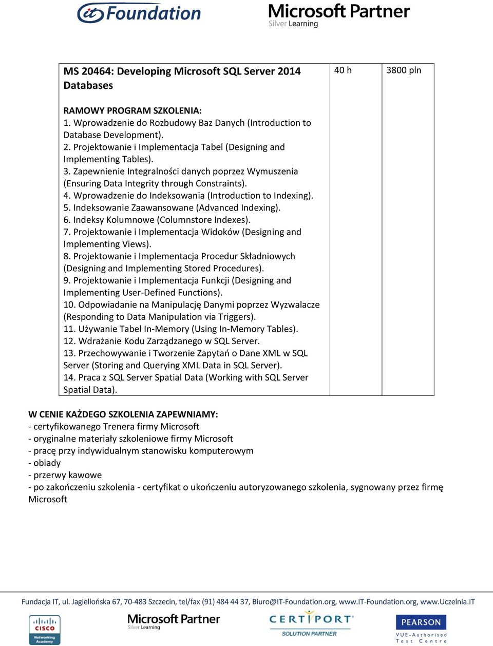 Indeksowanie Zaawansowane (Advanced Indexing). 6. Indeksy Kolumnowe (Columnstore Indexes). 7. Projektowanie i Implementacja Widoków (Designing and Implementing Views). 8.