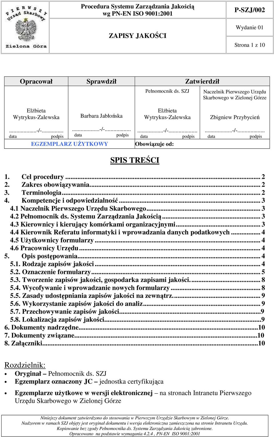 ..-/-... data podpis Obowiązuje od:...-/-... data podpis SPIS TREŚCI 1. Cel procedury... 2 2. Zakres obowiązywania... 2 3. Terminologia... 2 4. Kompetencje i odpowiedzialność... 3 4.