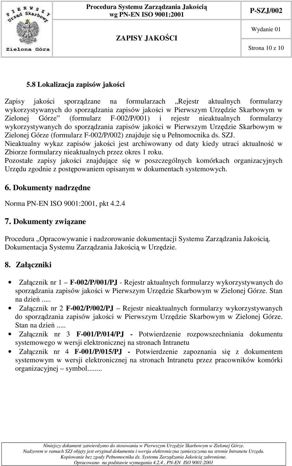 (formularz F-002/P/001) i rejestr nieaktualnych formularzy wykorzystywanych do sporządzania zapisów jakości w Pierwszym Urzędzie Skarbowym w Zielonej Górze (formularz F-002/P/002) znajduje się u