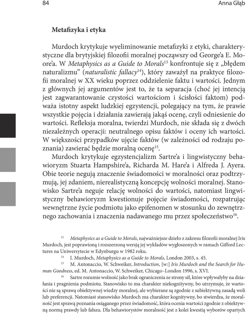 Jednym z głównych jej argumentów jest to, że ta separacja (choć jej intencją jest zagwarantowanie czystości wartościom i ścisłości faktom) podważa istotny aspekt ludzkiej egzystencji, polegający na