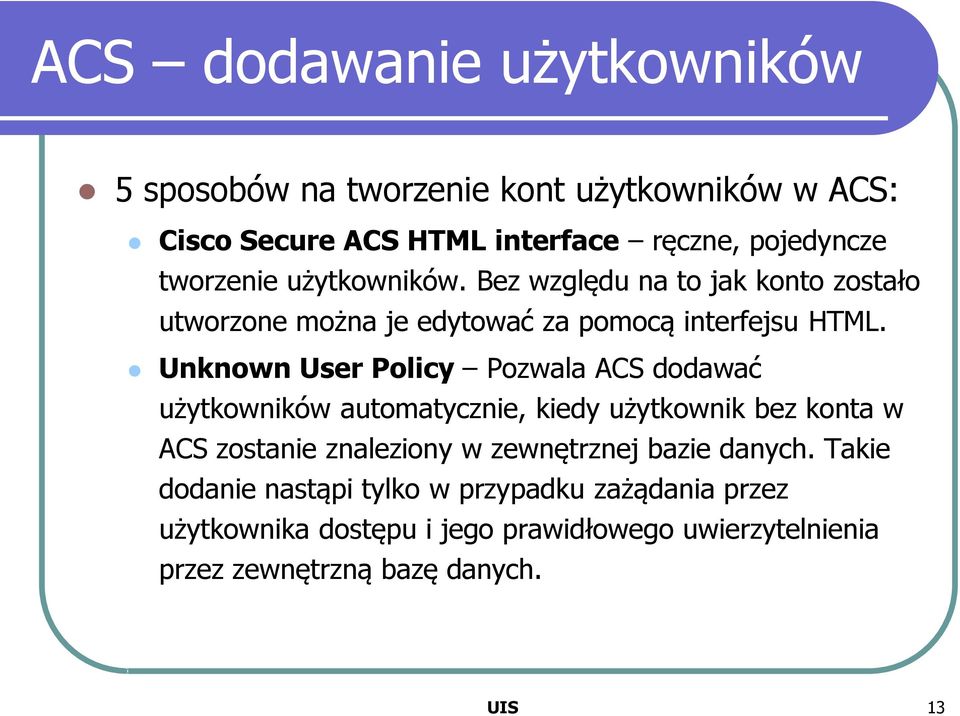 Unknown User Policy Pozwala ACS dodawać użytkowników automatycznie, kiedy użytkownik bez konta w ACS zostanie znaleziony w zewnętrznej