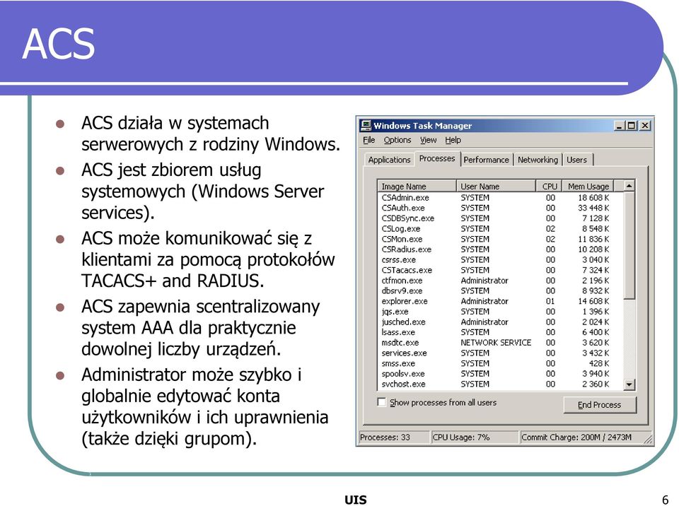 ACS może komunikować się z klientami za pomocą protokołów TACACS+ and RADIUS.