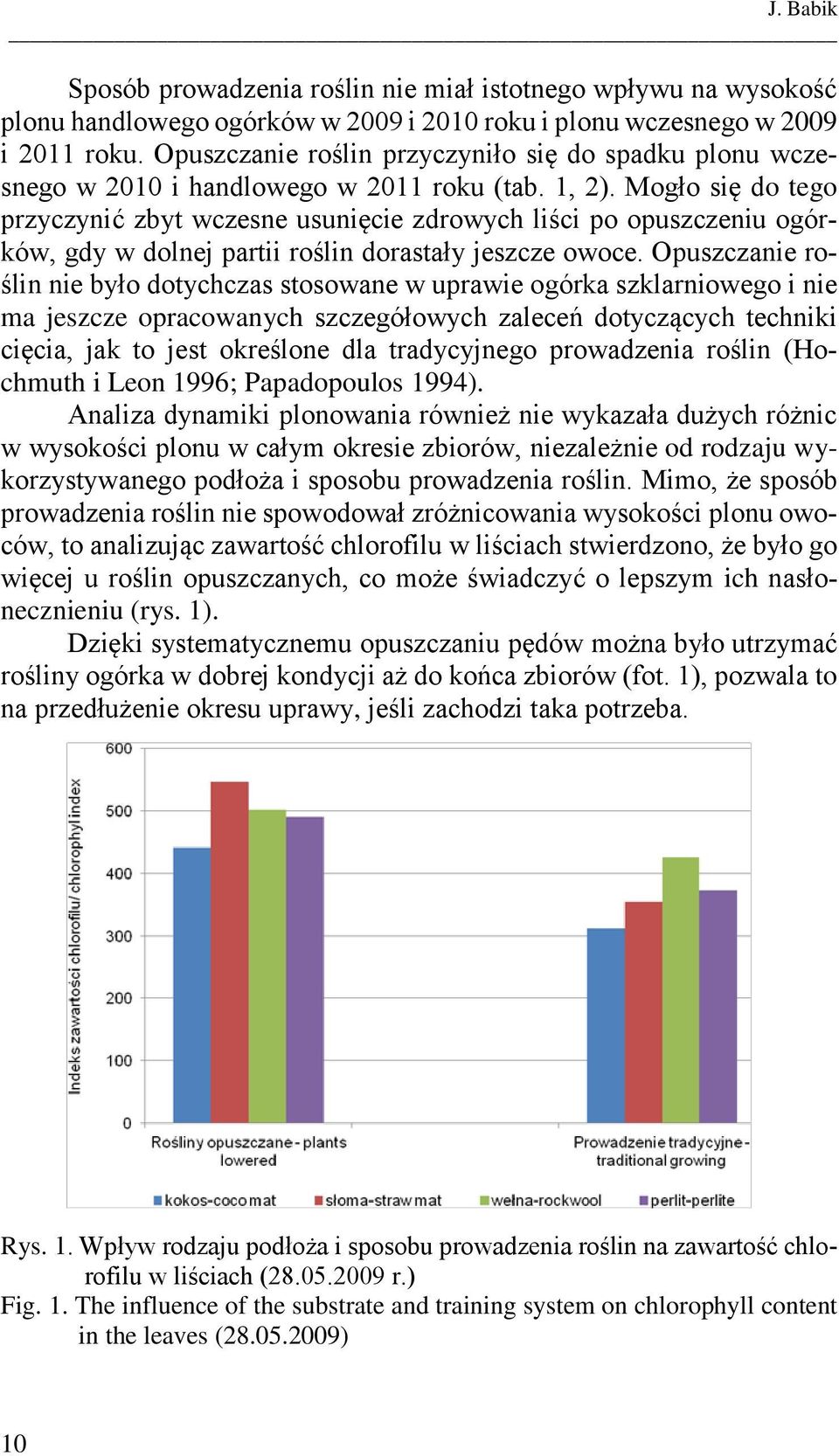 Mogło się do tego przyczynić zbyt wczesne usunięcie zdrowych liści po opuszczeniu ogórków, gdy w dolnej partii roślin dorastały jeszcze owoce.