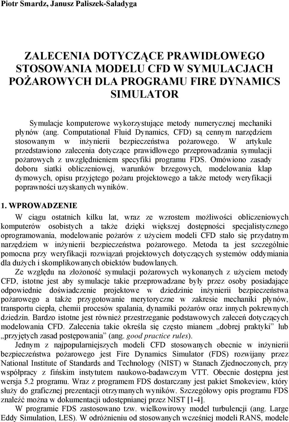 W artykule przedstawiono zalecenia dotyczące prawidłowego przeprowadzania symulacji pożarowych z uwzględnieniem specyfiki programu FDS.