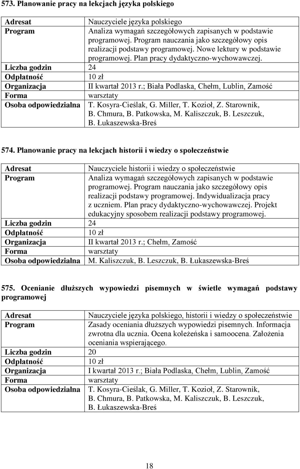 ; Biała Podlaska, Chełm, Lublin, Zamość warsztaty Osoba odpowiedzialna T. Kosyra-Cieślak, G. Miller, T. Kozioł, Z. Starownik, B. Chmura, B. Patkowska, M. Kaliszczuk, B. Leszczuk, B.