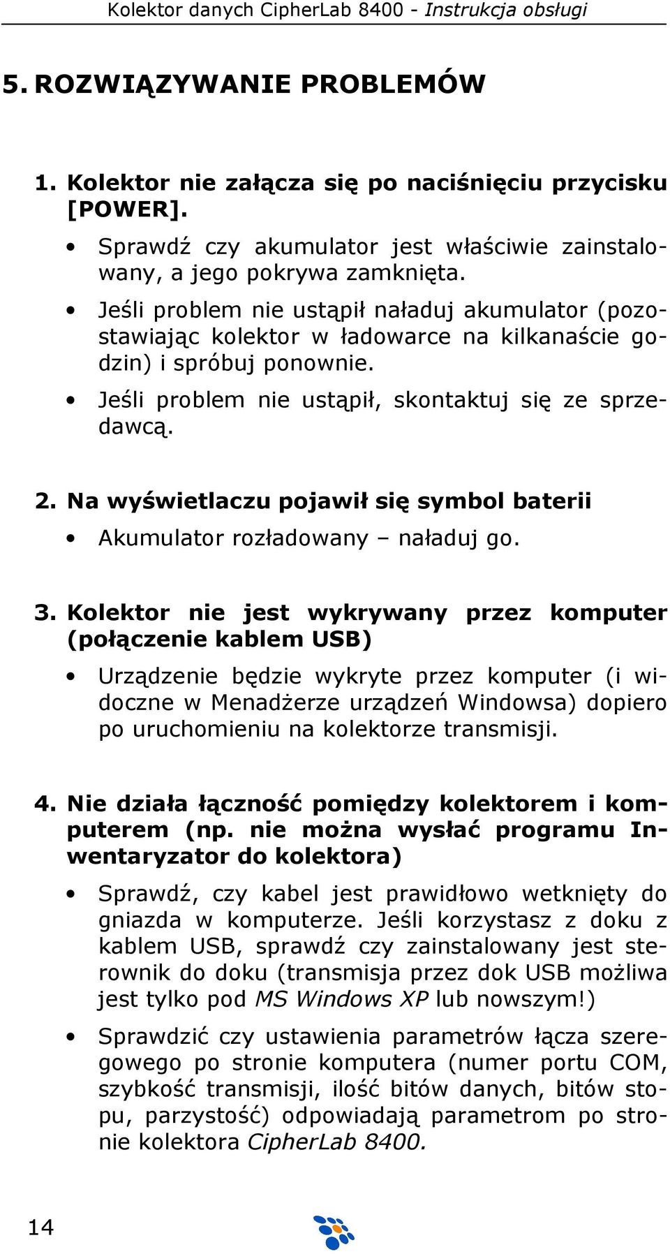 Na wyświetlaczu pojawił się symbol baterii Akumulator rozładowany naładuj go. 3.