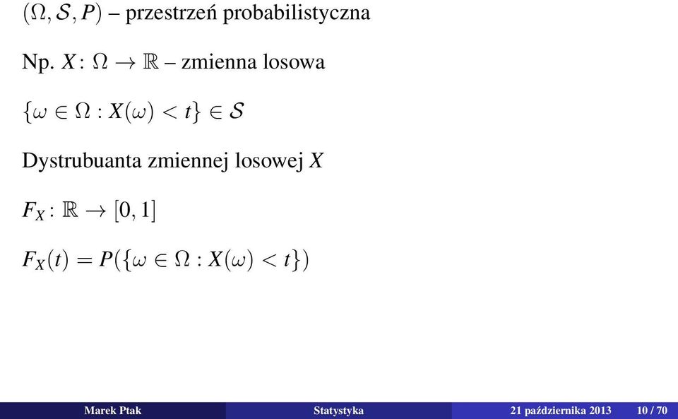 Dystrubuanta zmiennej losowej X F X : R [0, 1] F X