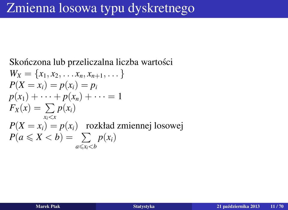 .. } P(X = x i ) = p(x i ) = p i p(x 1 ) + + p(x n ) + = 1 F X (x) = x i <x p(x