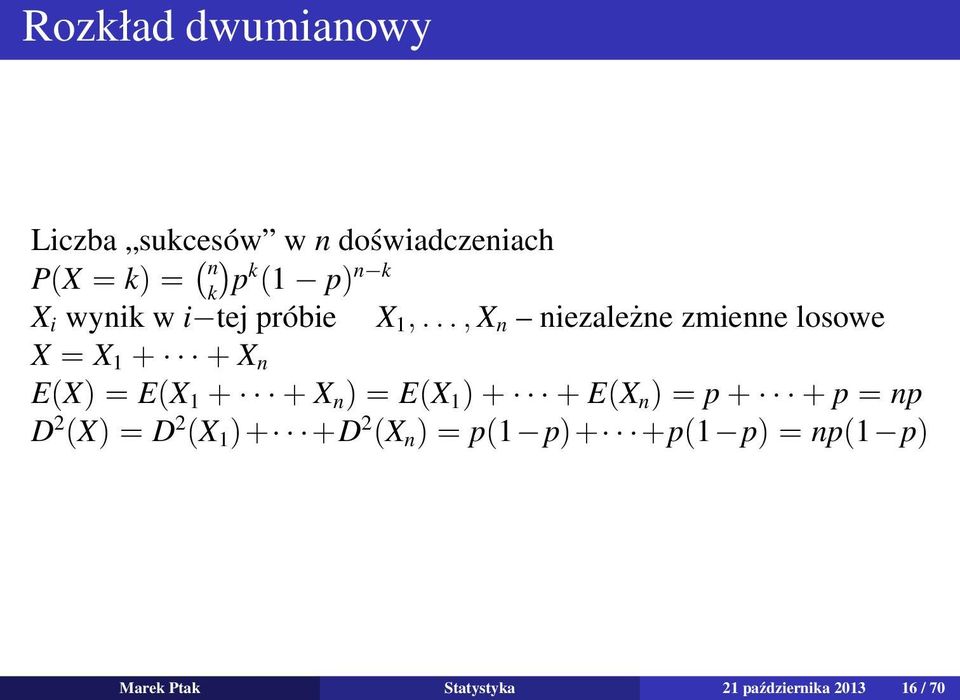 .., X n niezależne zmienne losowe X = X 1 + + X n E(X) = E(X 1 + + X n ) = E(X 1 ) +