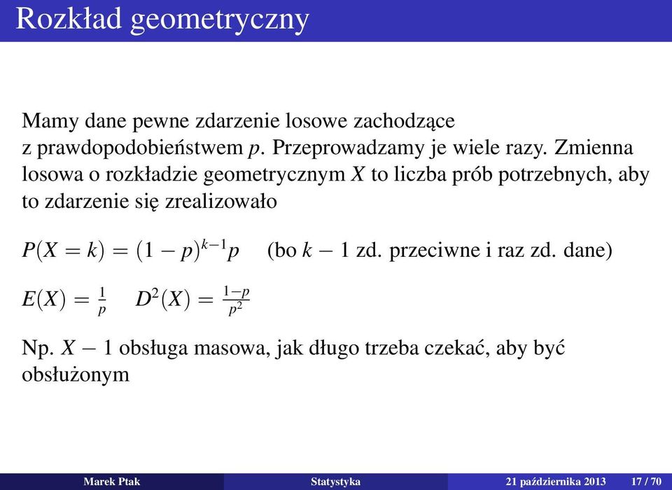 Zmienna losowa o rozkładzie geometrycznym X to liczba prób potrzebnych, aby to zdarzenie się zrealizowało