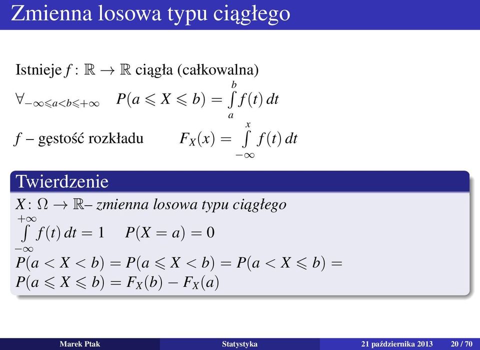 losowa typu ciagłego + f (t) dt = 1 P(X = a) = 0 P(a < X < b) = P(a X < b) = P(a <