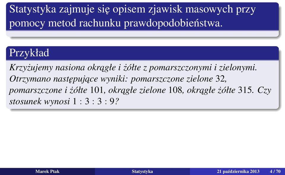 Otrzymano następujace wyniki: pomarszczone zielone 32, pomarszczone i żółte 101, okragłe