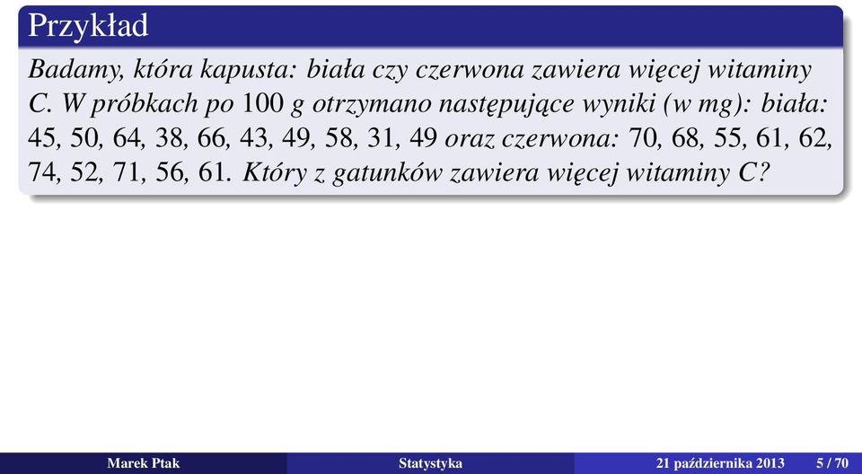 66, 43, 49, 58, 31, 49 oraz czerwona: 70, 68, 55, 61, 62, 74, 52, 71, 56, 61.