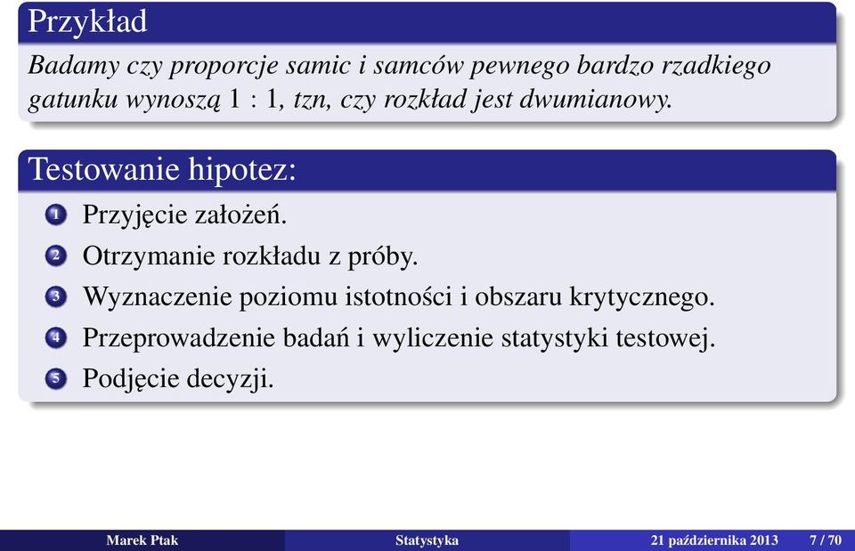 2 Otrzymanie rozkładu z próby. 3 Wyznaczenie poziomu istotności i obszaru krytycznego.