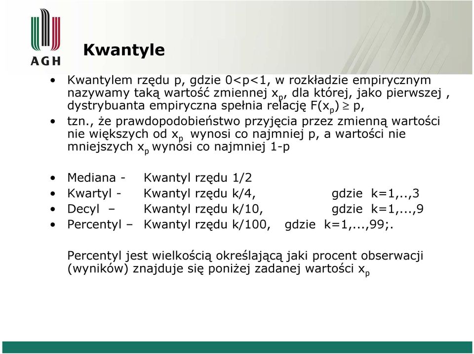 , że prawdopodobieństwo przyjęcia przez zmiennąwartości nie większych od x p wynosi co najmniej p, a wartości nie mniejszych x p wynosi co najmniej 1-p