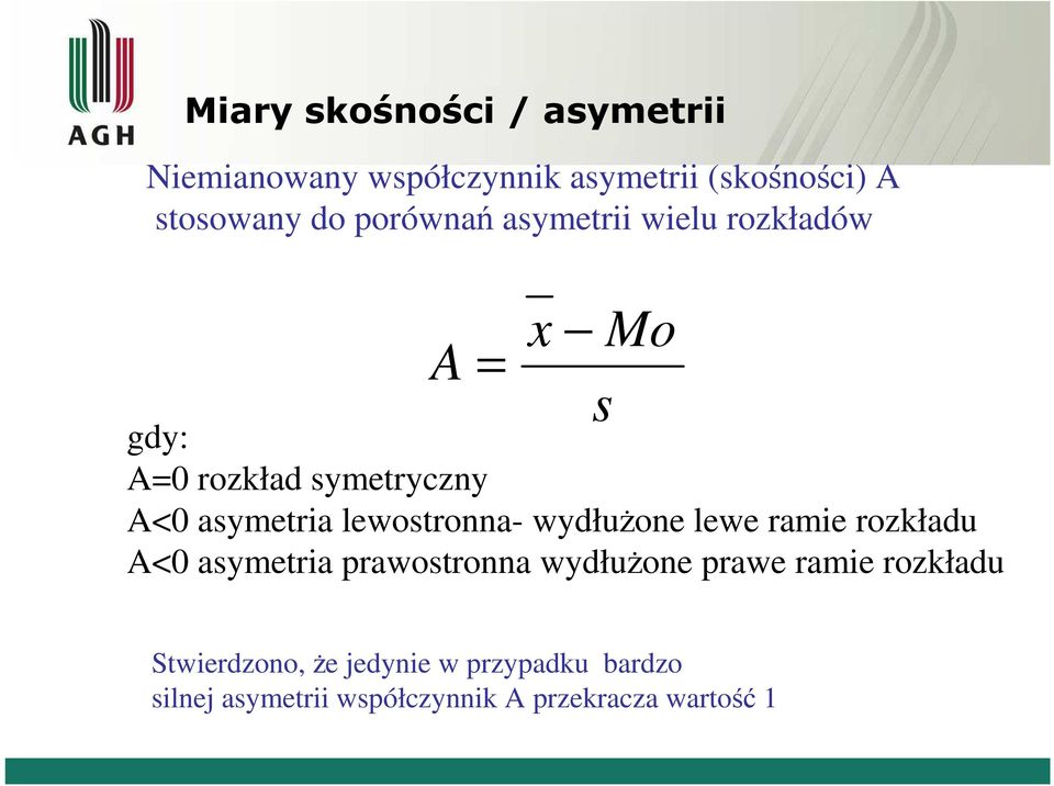 lewostronna- wydłużone lewe ramie rozkładu A<0 asymetria prawostronna wydłużone prawe ramie