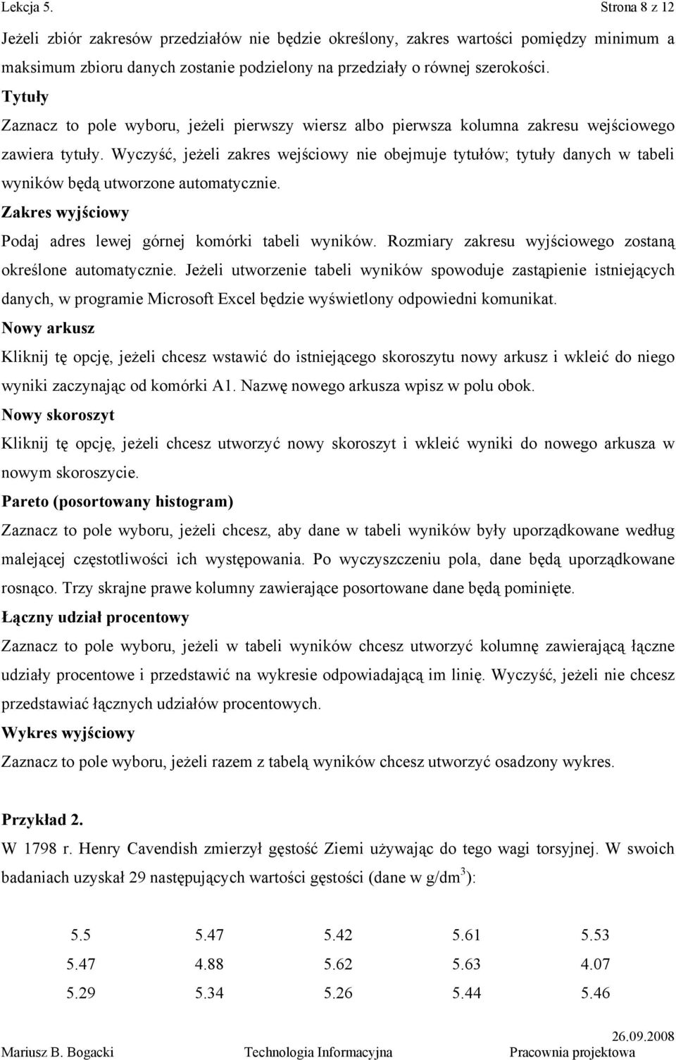 Wyczyść, jeżeli zakres wejściowy nie obejmuje tytułów; tytuły danych w tabeli wyników będą utworzone automatycznie. Zakres wyjściowy Podaj adres lewej górnej komórki tabeli wyników.