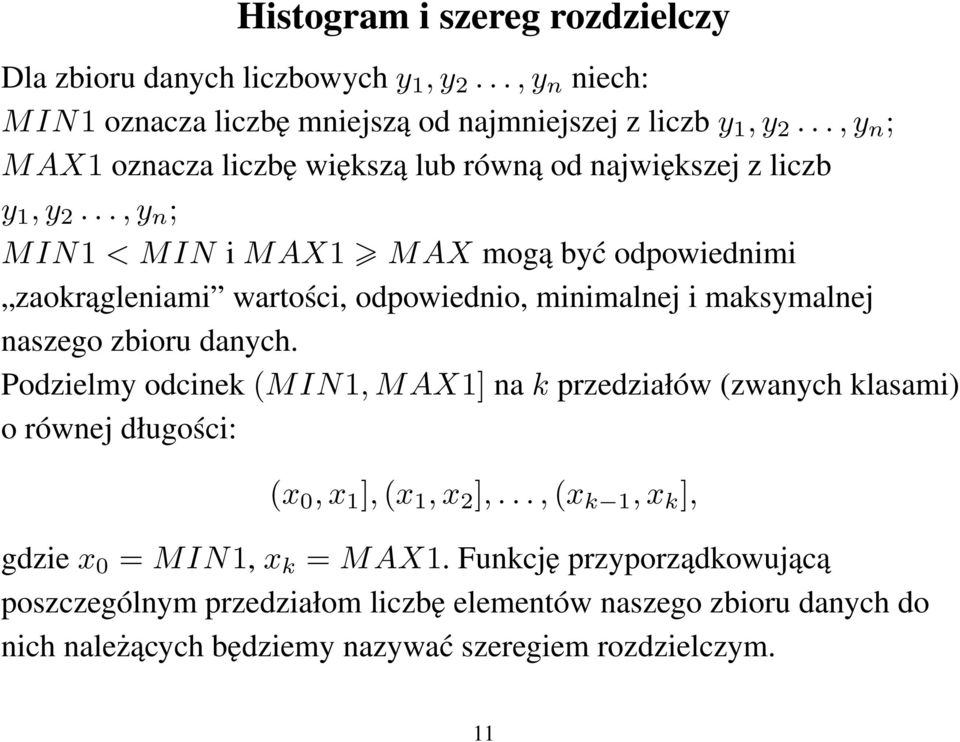 .., y n ; MIN1 < MIN i MAX1 MAX mogą być odpowiednimi zaokrągleniami wartości, odpowiednio, minimalnej i maksymalnej naszego zbioru danych.