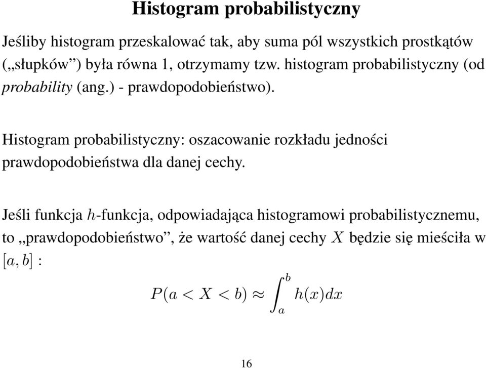 Histogram probabilistyczny: oszacowanie rozkładu jedności prawdopodobieństwa dla danej cechy.