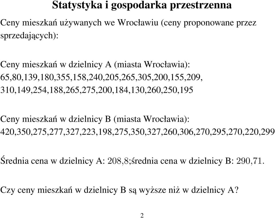 310,149,254,188,265,275,200,184,130,260,250,195 Ceny mieszkań w dzielnicy B (miasta Wrocławia):