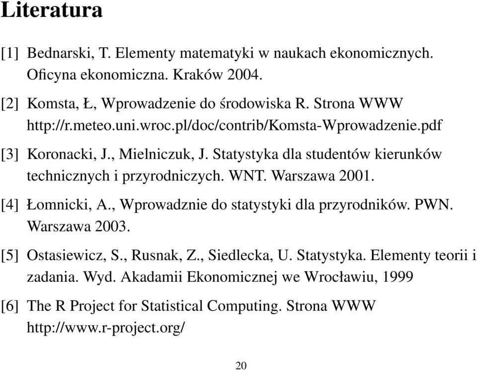 Statystyka dla studentów kierunków technicznych i przyrodniczych. WNT. Warszawa 2001. [4] Łomnicki, A., Wprowadznie do statystyki dla przyrodników. PWN.
