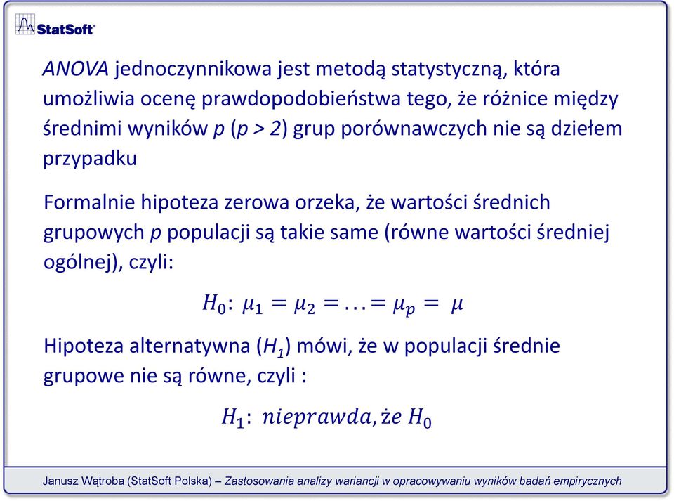 wartości średnich grupowych p populacji są takie same (równe wartości średniej ogólnej), czyli: H 0 : μ 1 = μ 2 =.