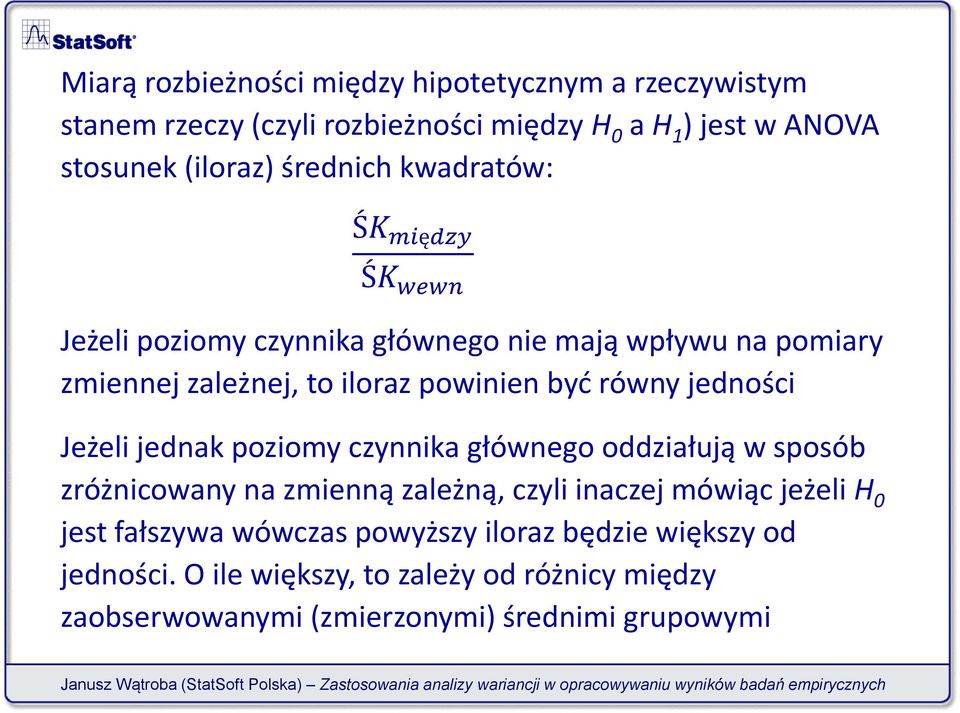 równy jedności Jeżeli jednak poziomy czynnika głównego oddziałują w sposób zróżnicowany na zmienną zależną, czyli inaczej mówiąc jeżeli H 0