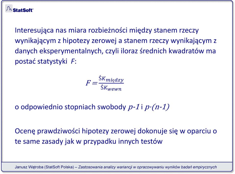 postać statystyki F: F = ŚK między ŚK wewn o odpowiednio stopniach swobody p-1 i p (n-1)