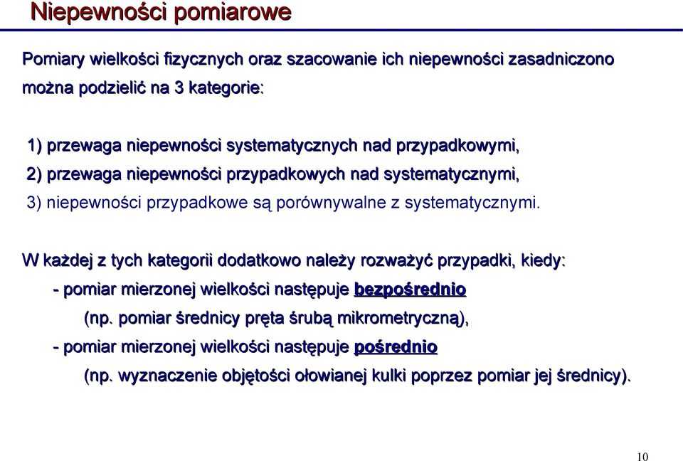 systematycznymi. W każdej z tych kategorii dodatkowo należy rozważyć przypadki, kiedy: - pomiar mierzonej wielkości następuje bezpośrednio (np.