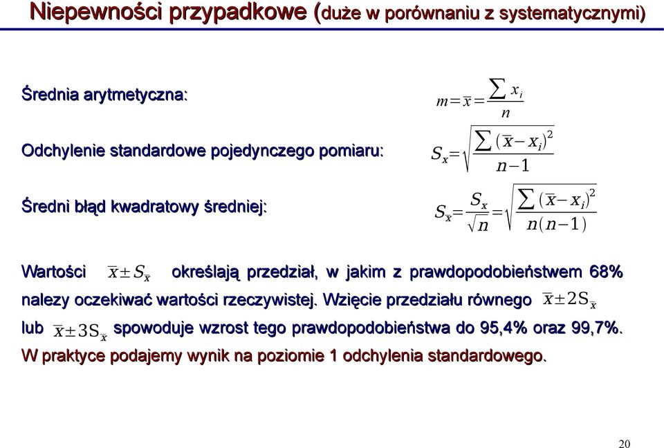 przedział, w jakim z prawdopodobieństwem 68% nalezy oczekiwać wartości rzeczywistej.