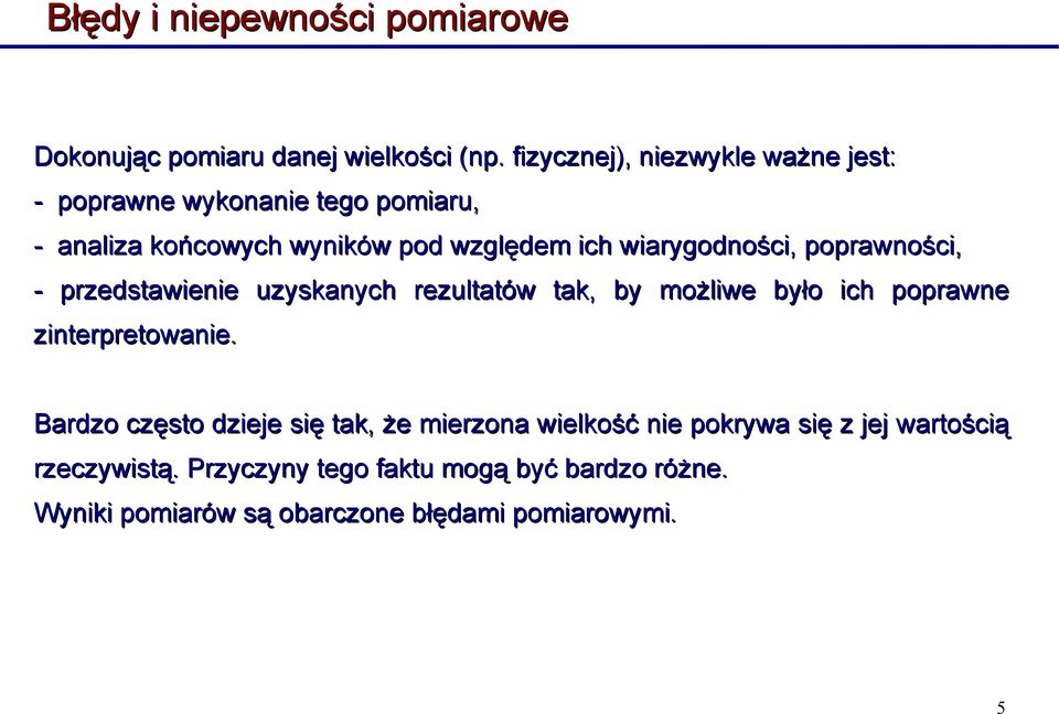 wiarygodności, poprawności, - przedstawienie uzyskanych rezultatów tak, by możliwe było ich poprawne zinterpretowanie.