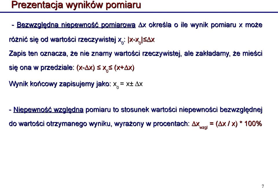 ona w przedziale: (x- x) x) x (x+ x) 0 x) Wynik końcowy zapisujemy jako: x x 0 = x± x - Niepewność względna pomiaru to