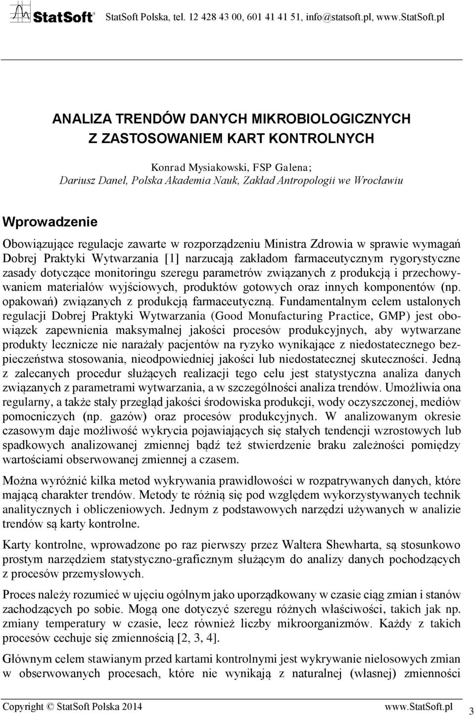 szeregu parametrów związanych z produkcją i przechowywaniem materiałów wyjściowych, produktów gotowych oraz innych komponentów (np. opakowań) związanych z produkcją farmaceutyczną.