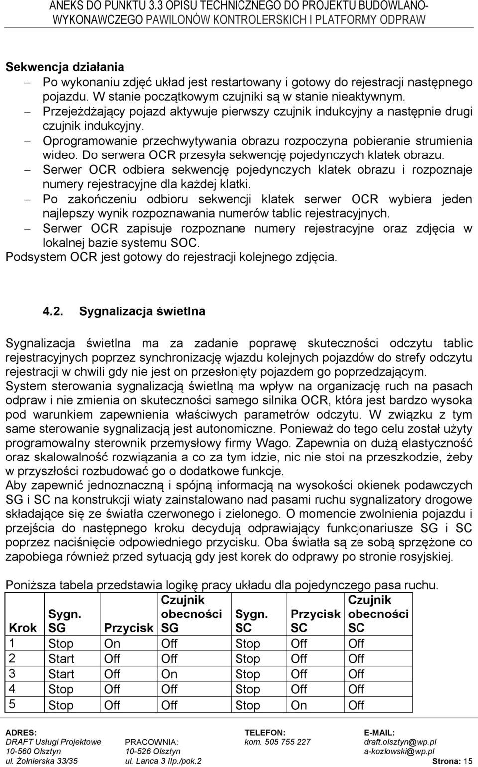 Do serwera OCR przesyła sekwencję pojedynczych klatek obrazu. Serwer OCR odbiera sekwencję pojedynczych klatek obrazu i rozpoznaje numery rejestracyjne dla każdej klatki.