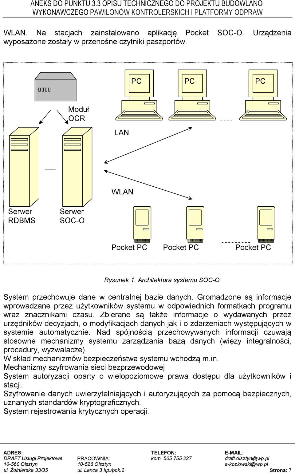 Gromadzone są informacje wprowadzane przez użytkowników systemu w odpowiednich formatkach programu wraz znacznikami czasu.