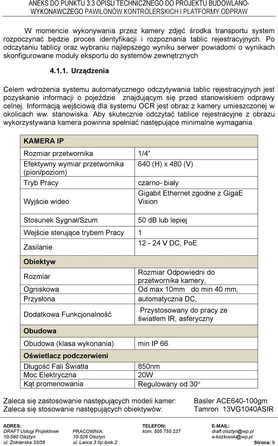 1. Urządzenia Celem wdrożenia systemu automatycznego odczytywania tablic rejestracyjnych jest pozyskanie informacji o pojeździe znajdującym się przed stanowiskiem odprawy celnej.