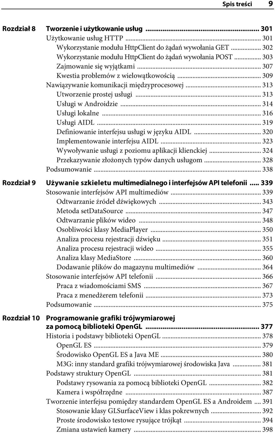 .. 313 Utworzenie prostej usługi... 313 Usługi w Androidzie... 314 Usługi lokalne... 316 Usługi AIDL... 319 Definiowanie interfejsu usługi w języku AIDL... 320 Implementowanie interfejsu AIDL.