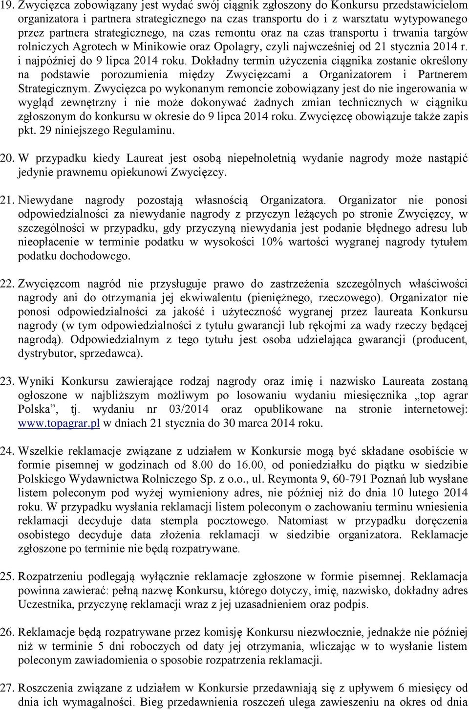 Dokładny termin użyczenia ciągnika zostanie określony na podstawie porozumienia między Zwycięzcami a Organizatorem i Partnerem Strategicznym.