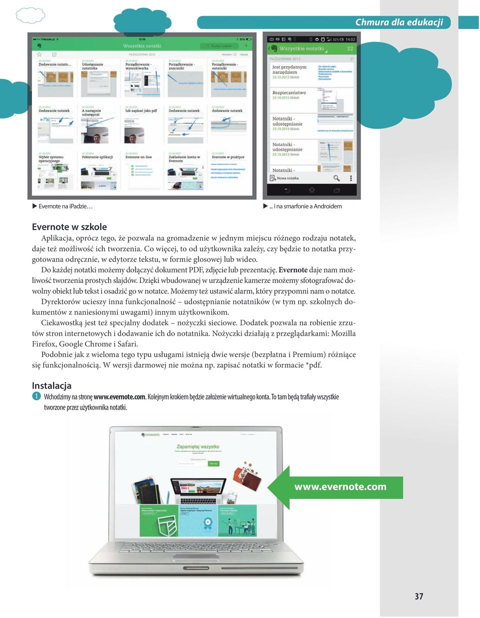 Evernote daje nam mo liwo tworzenia prostych slajdów. Dzi ki wbudowanej w urz dzenie kamerze mo emy sfotografowa dowolny obiekt lub tekst i osadzi go w notatce.