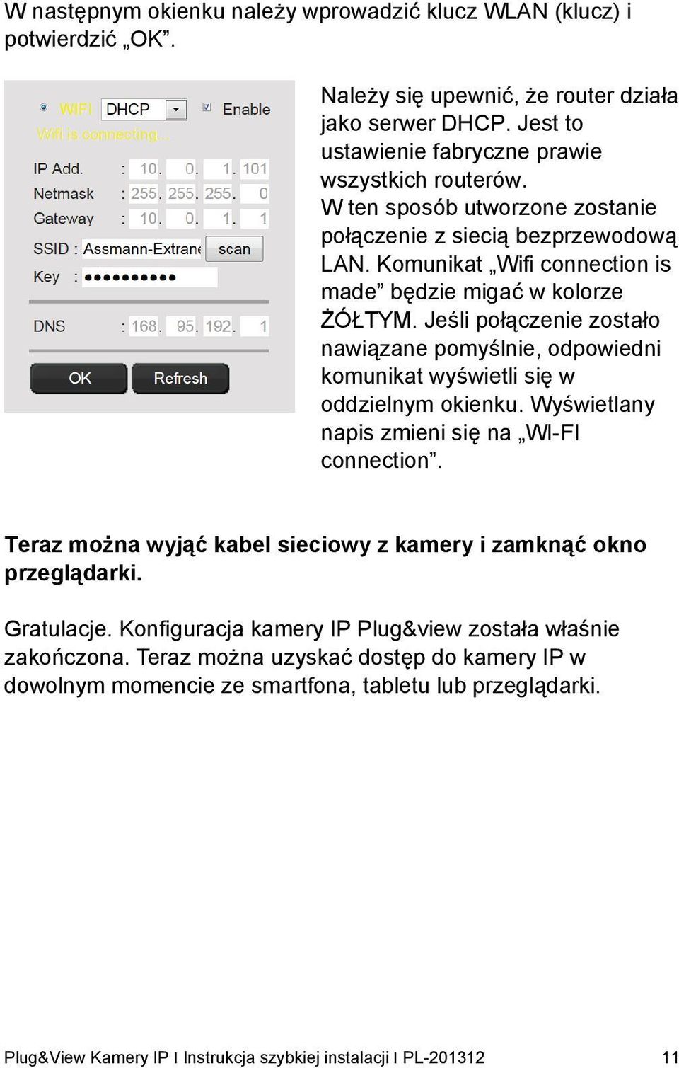 Jeśli połączenie zostało nawiązane pomyślnie, odpowiedni komunikat wyświetli się w oddzielnym okienku. Wyświetlany napis zmieni się na WI-FI connection.