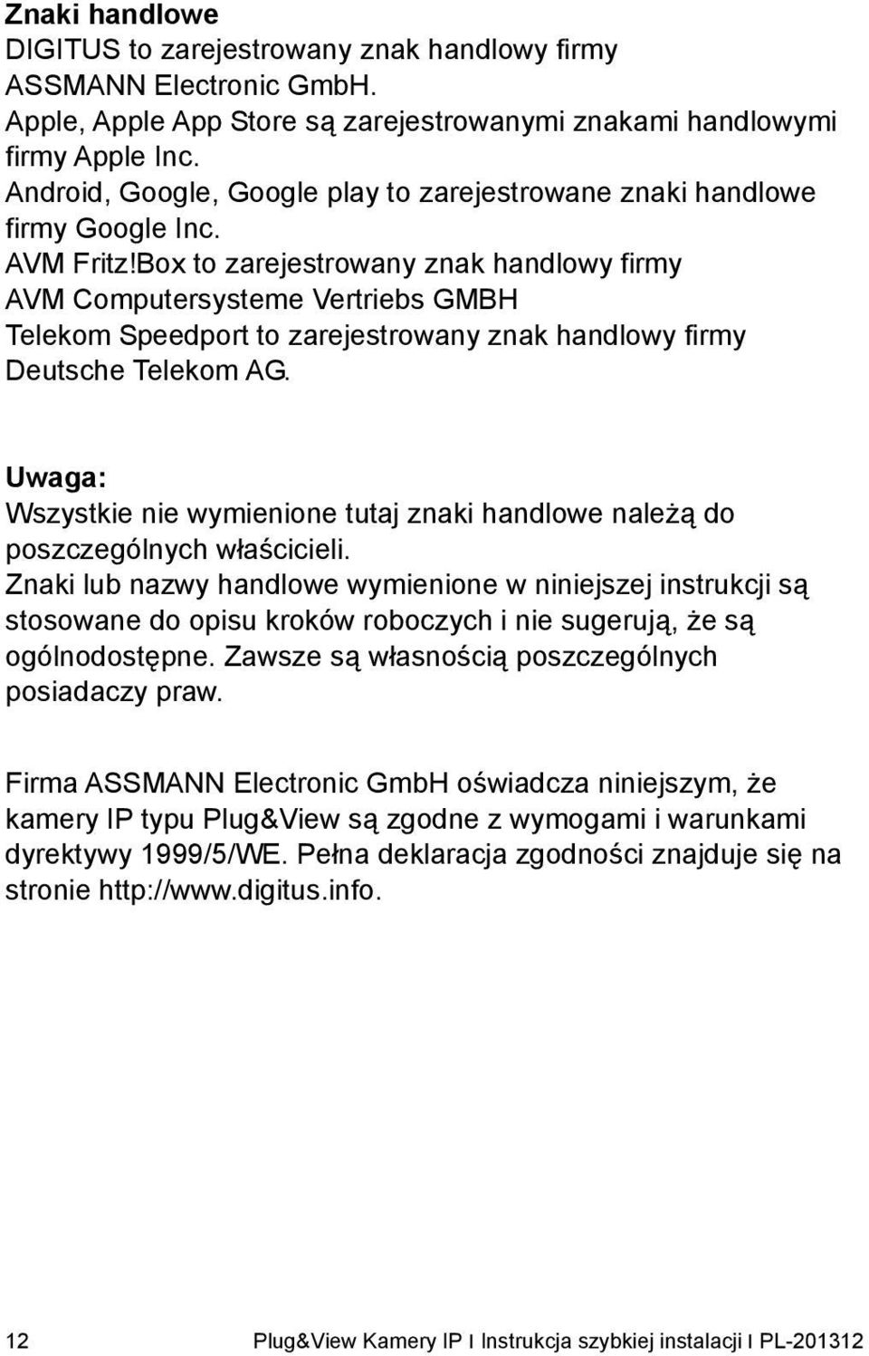 Box to zarejestrowany znak handlowy firmy AVM Computersysteme Vertriebs GMBH Telekom Speedport to zarejestrowany znak handlowy firmy Deutsche Telekom AG.