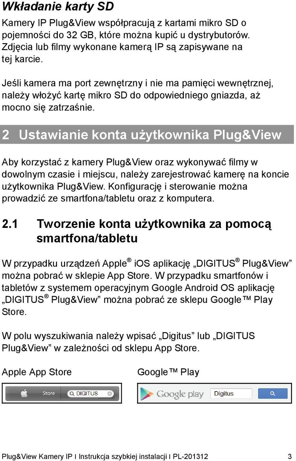 2 Ustawianie konta użytkownika Plug&View Aby korzystać z kamery Plug&View oraz wykonywać filmy w dowolnym czasie i miejscu, należy zarejestrować kamerę na koncie użytkownika Plug&View.