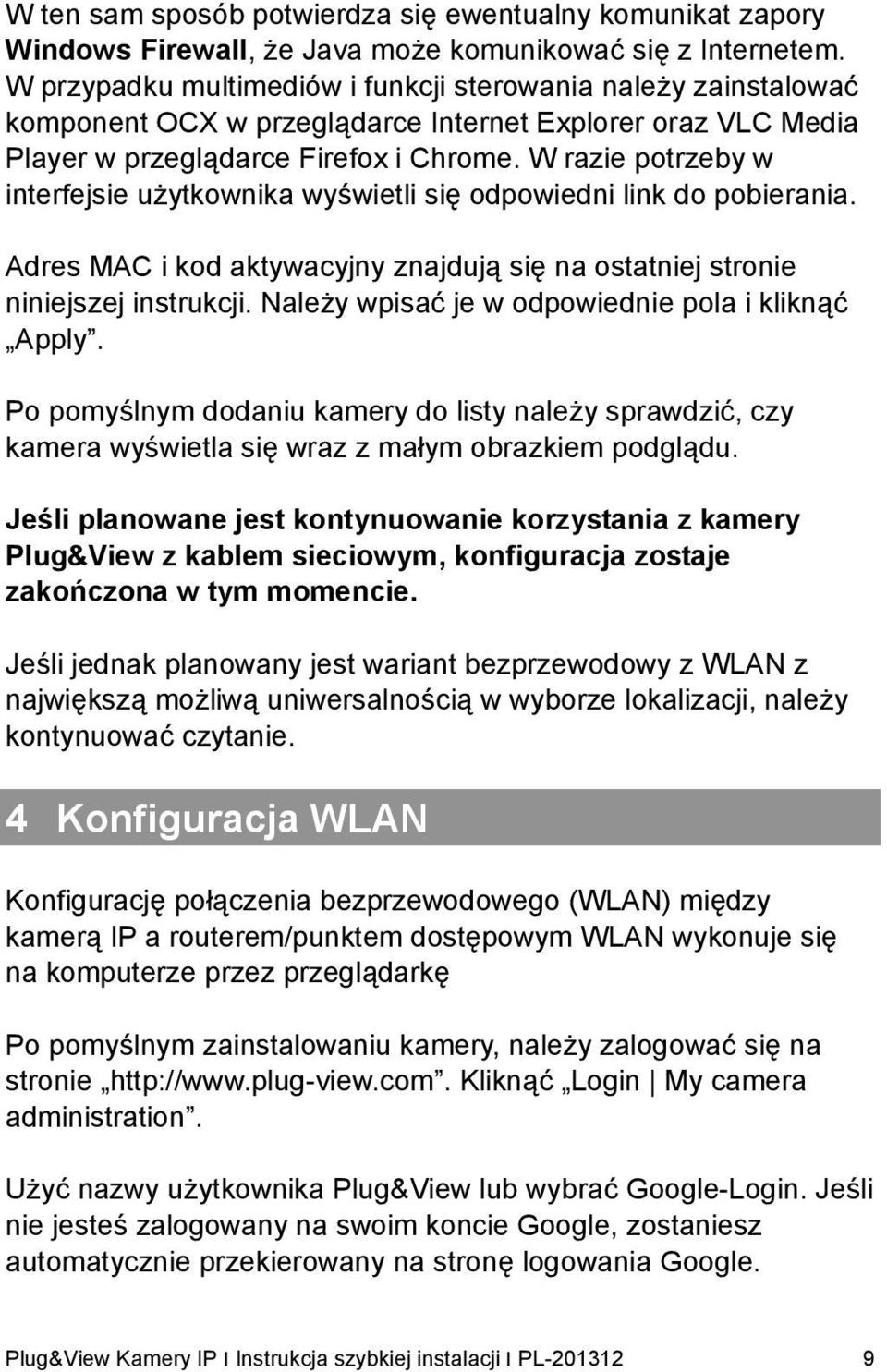 W razie potrzeby w interfejsie użytkownika wyświetli się odpowiedni link do pobierania. Adres MAC i kod aktywacyjny znajdują się na ostatniej stronie niniejszej instrukcji.