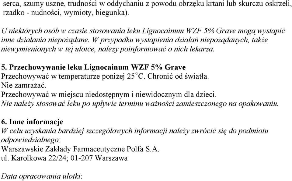 W przypadku wystąpienia działań niepożądanych, także niewymienionych w tej ulotce, należy poinformować o nich lekarza. 5.