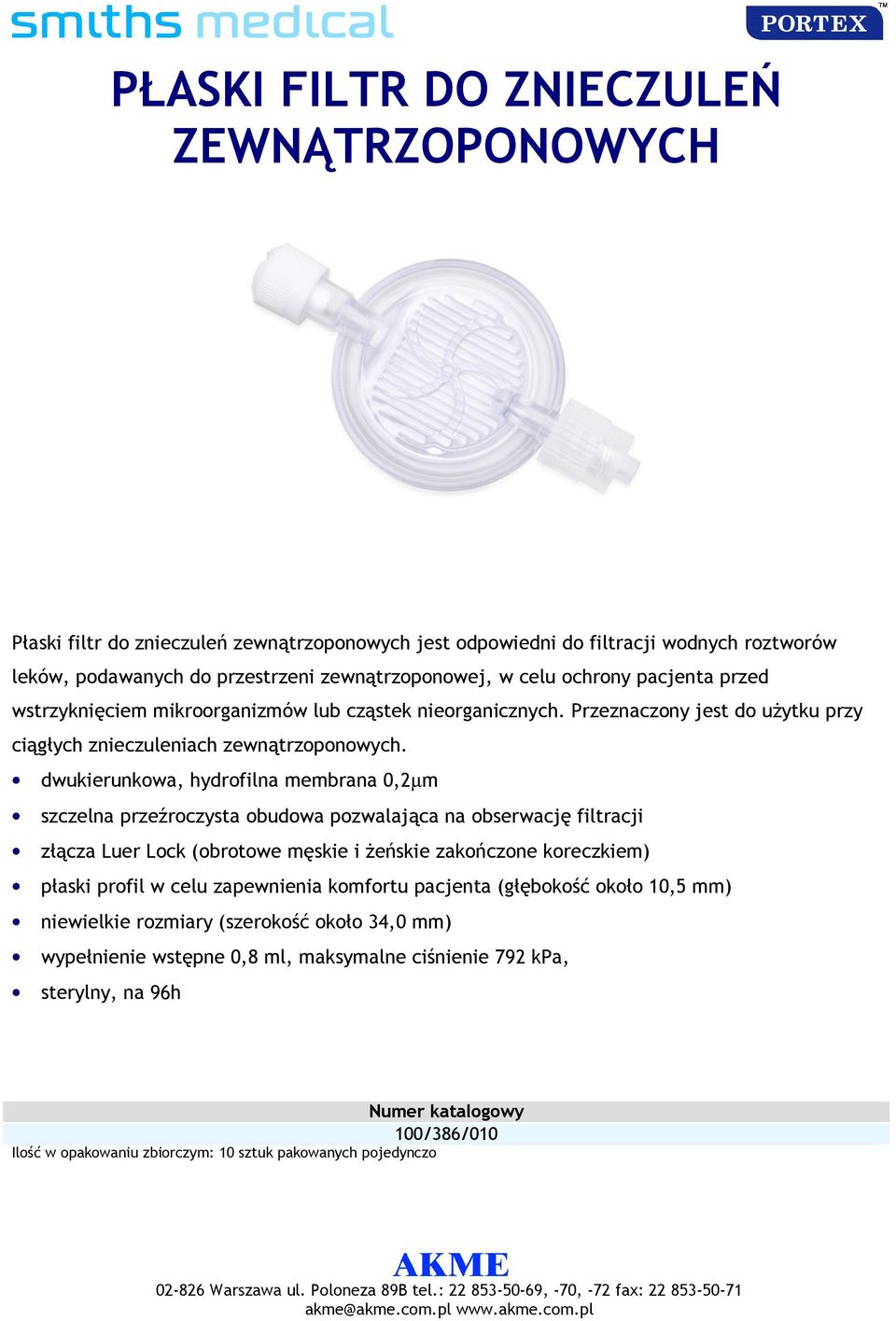 dwukierunkowa, hydrofilna membrana 0,2µm szczelna przeźroczysta obudowa pozwalająca na obserwację filtracji złącza Luer Lock (obrotowe męskie i Ŝeńskie zakończone koreczkiem) płaski profil w celu