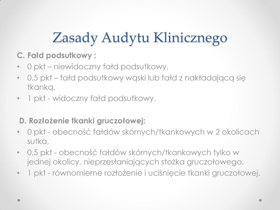 tkanką, 1 pkt - widoczny fałd podsutkowy. D.